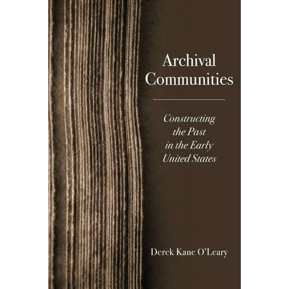 From Pamphlets to Podcasts: An Institute Archival Communities: Constructing the Past in the Early United States, (Paperback)