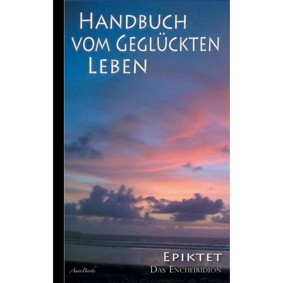 Epiktet: Handbuch vom geglückten Leben, (Paperback)