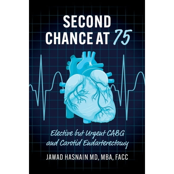 Second Chance at 75: Elective but Urgent CABG and Carotid Endarterectomy, (Paperback)
