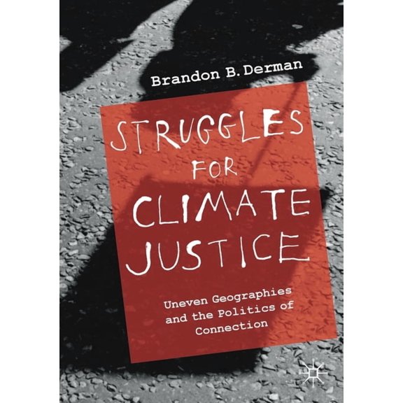 Struggles for Climate Justice: Uneven Geographies and the Politics of Connection, (Paperback)