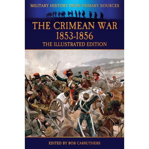 The Crimean War 1853-1856 - The Illustrated Edition, (Paperback)
