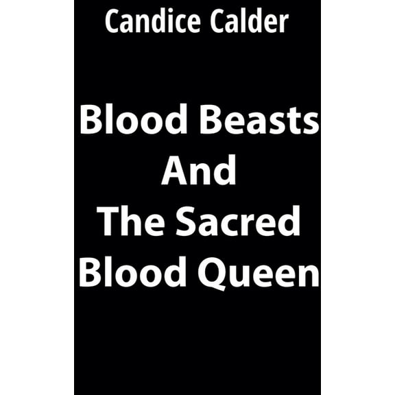 Blood Beasts and the Sacred Blood Queen, (Paperback)