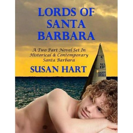 Lords of California - A Two Part Novel Set In Historical & Contemporary Santa Barbara -