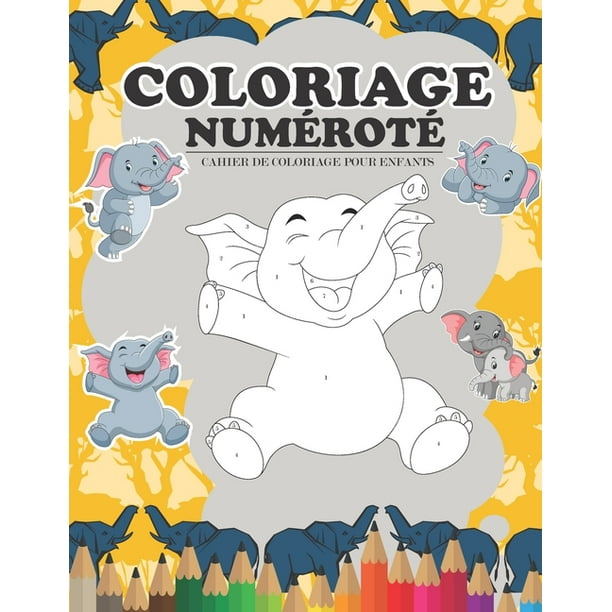 Coloriage Numerote Coloriage Par Numero Pour Enfants Des 4 Ans Livre De Coloriage Elephants Pour Enfants Coloriage Numerote Animaux Enfants 4 8 Ans Paperback Walmart Com Walmart Com