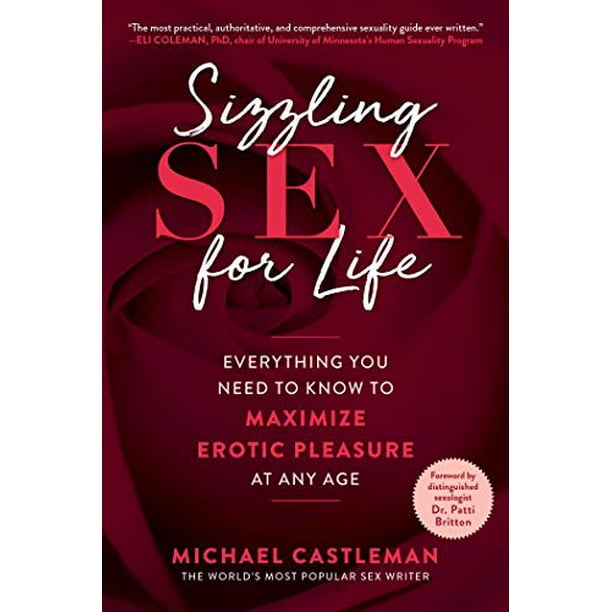 Sizzling Sex for Life Everything You Need to Know to Maximize Erotic