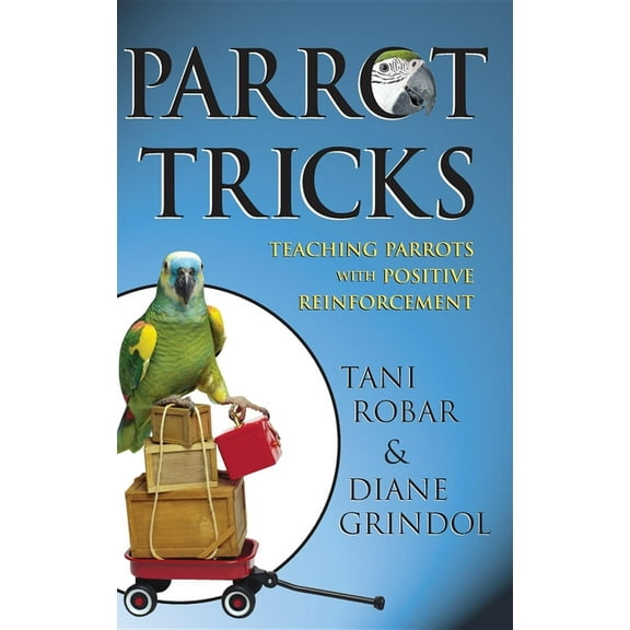 Parrot Tricks: Teaching Parrots with Positive Reinforcement (Hardcover)