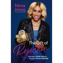 Nona Jones: The Gift of Rejection: Harness Your Pain to Propel Your Purpose (Hardcover)