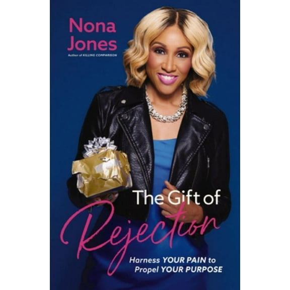 Nona Jones: The Gift of Rejection: Harness Your Pain to Propel Your Purpose (Hardcover)