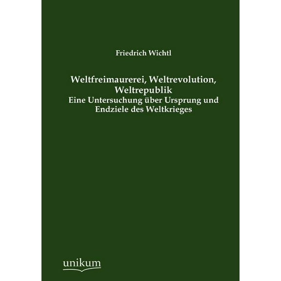 Weltfreimaurerei, Weltrevolution, Weltrepublik (Paperback)