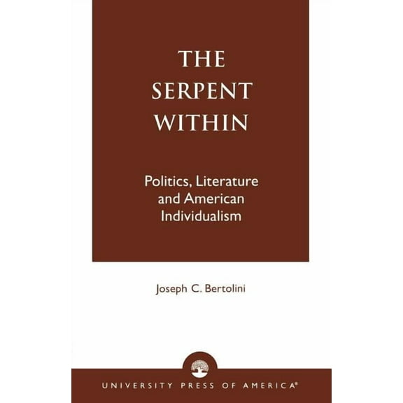 Serpent Within: Politics, Literature and American Individualism, (Paperback)