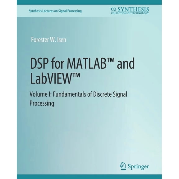 Synthesis Lectures on Signal Processing DSP for Matlab(tm) and Labview(tm) I: Fundamentals of Discrete Signal Processing, (Paperback)