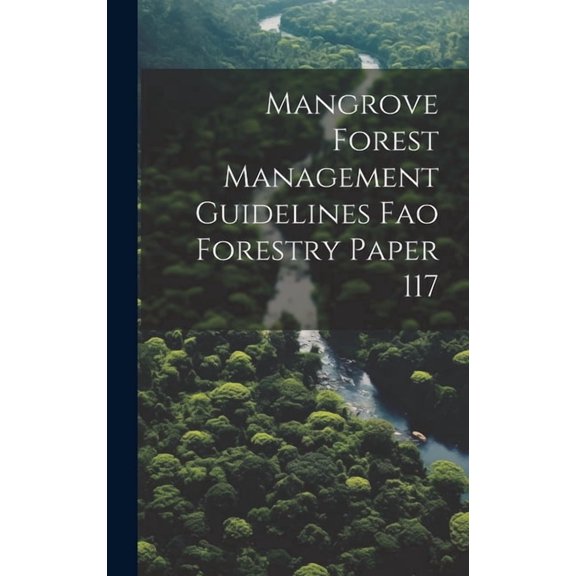 Mangrove Forest Management Guidelines Fao Forestry Paper 117 (Hardcover)