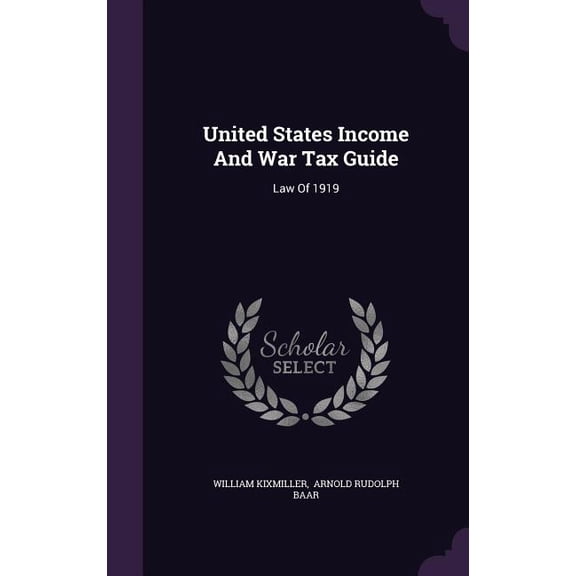 United States Income And War Tax Guide : Law Of 1919 (Hardcover)