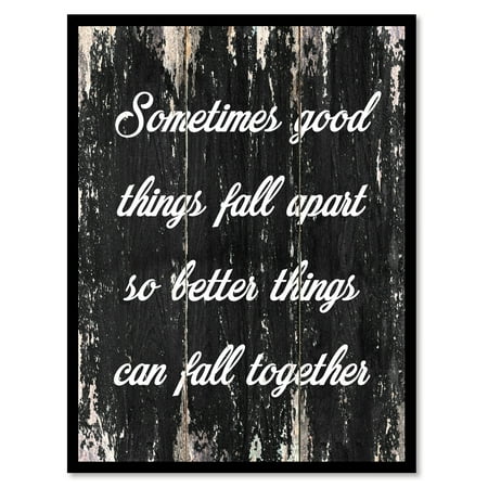 Sometimes Good Things Fall Apart So Better Things Can Fall Together Motivation Quote Saying Black Canvas Print Picture Frame Home Decor Wall Art Gift Ideas 22