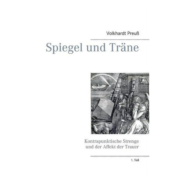 Spiegel und TrÃ¤ne: Kontrapunktische Strenge und der Affekt der Trauer, (Paperback)