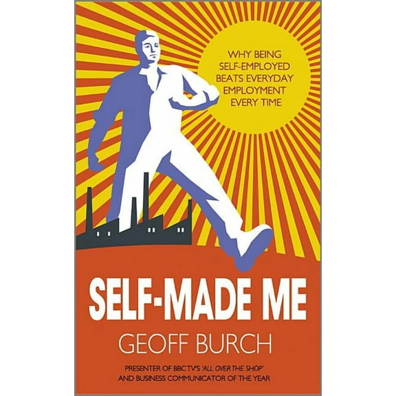 Self-Made Me: Why Being Self-Employed Beats Everyday Employment Every Time (Paperback)