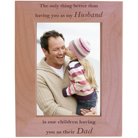CustomGiftsNow Only thing better than having you as my husband is our children having you as their dad - Wood Picture Frame - Fits 5x7 Inch Picture