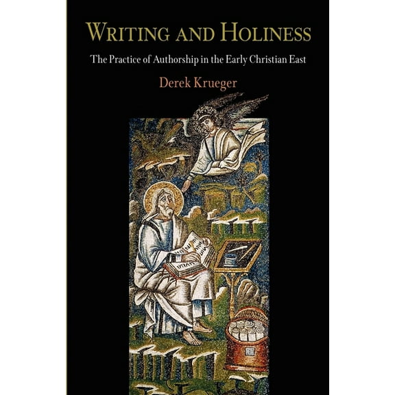 Divinations: Rereading Late Ancient Reli Writing and Holiness: The Practice of Authorship in the Early Christian East, (Paperback)