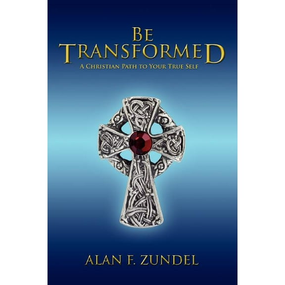 Be Transformed: A Christian Path to Your True Self, (Paperback)