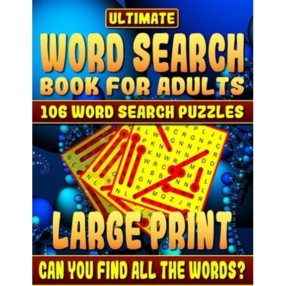 Ultimate Word Search Books for Adults : 106 Word Search Puzzles; How Much Will You Learn and Can You Complete the Book Without Looking at the Clues?
