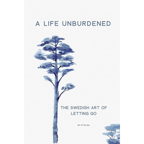 A Life Unburdened: The Swedish Art of Letting Go, (Paperback)