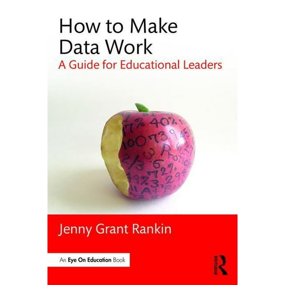 How to Make Data Work: A Guide for Educational Leaders (Paperback)