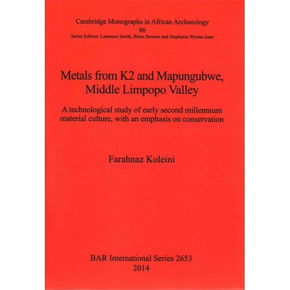 BAR International: Metals from K2 and Mapungubwe, Middle Limpopo Valley: A technological study of early second millennium material culture, with an emphasis on conservation (Paperback)
