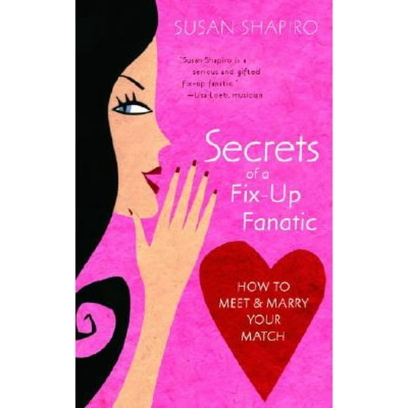 Secrets of a Fix-Up Fanatic: How to Meet & Marry Your Match (Pre-Owned Paperback 9780385340595) by Susan Shapiro