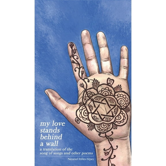 My Love Stands Behind a Wall: A Translation of the Song of Songs and Other Poems, (Hardcover)