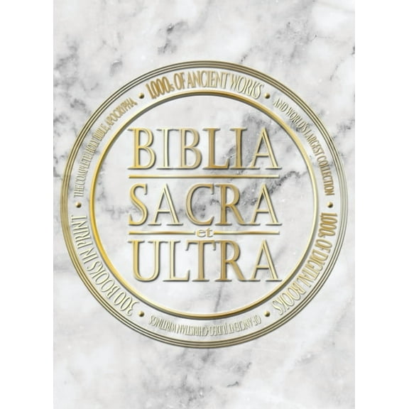 Biblia Sacra et Ultra: The Complete Holy Bible, Apocrypha, and World's Largest Collection of Ancient Judeo-Christia, (Hardcover)