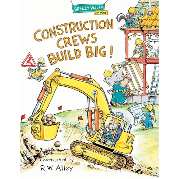 Breezy Valley at Work Construction Crews Build Big!, (Hardcover)