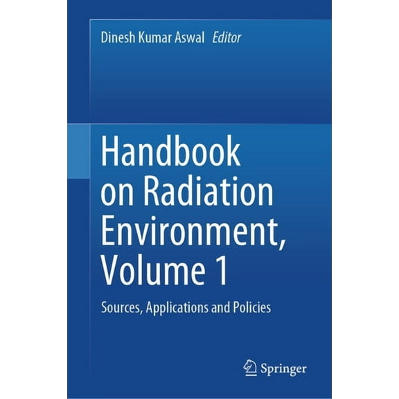 Handbook on Radiation Environment, Volume 1: Sources, Applications and Policies, (Hardcover)