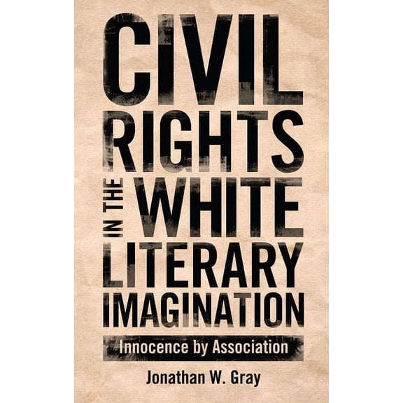 Civil Rights in the White Literary Imagination: Innocence by Association, (Paperback)