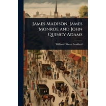 James Madison, James Monroe and John Quincy Adams, (Paperback)