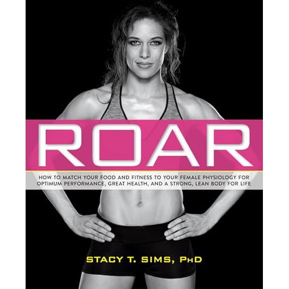 Pre-Owned Roar: How to Match Your Food and Fitness to Your Unique Female Physiology for Optimum Performance, Great Health, and a Stron (Paperback) 1623366860 9781623366865
