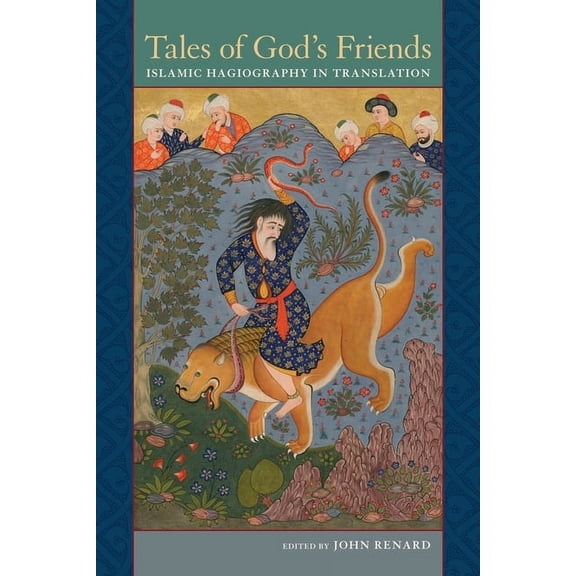 Tales of God's Friends: Islamic Hagiography in Translation, (Paperback)