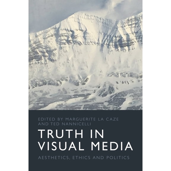 Truth in Visual Media: Aesthetics, Ethics and Politics, (Hardcover)