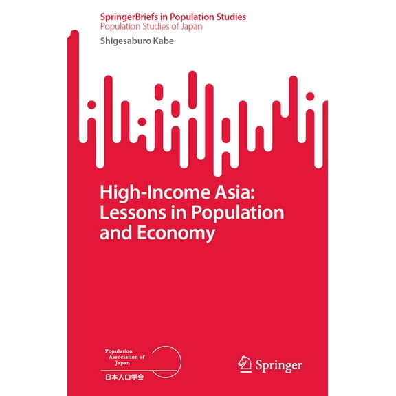 High-Income Asia: Lessons in Population and Economy, (Paperback)