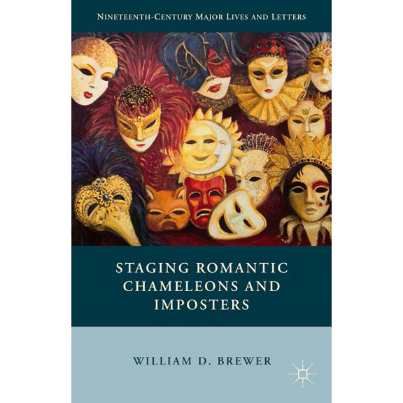 Nineteenth-Century Major Lives and Lette Staging Romantic Chameleons and Imposters, (Hardcover)