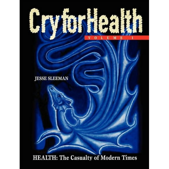 Cry for Health, Volume 1, Health: The Casualty of Modern Times, (Paperback)