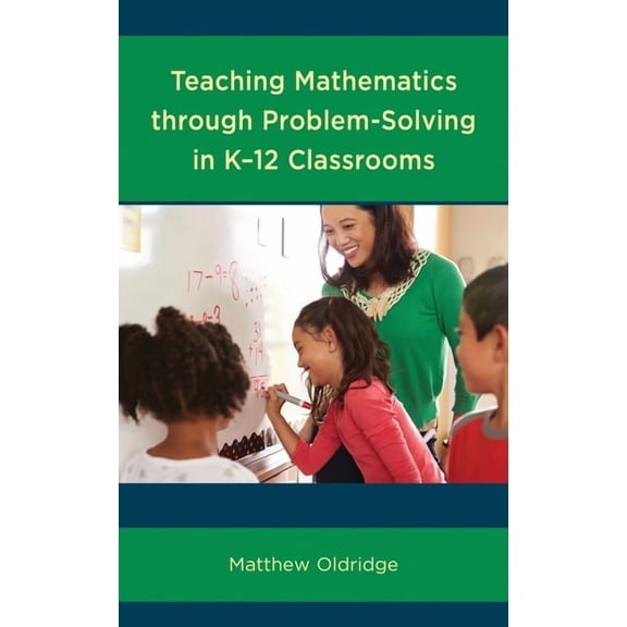 Teaching Mathematics Through Problem-Solving in K-12 Classrooms, (Hardcover)