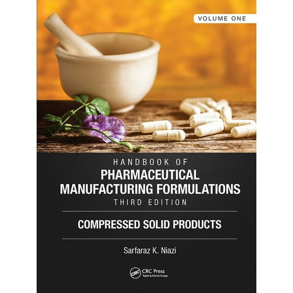 Handbook of Pharmaceutical Manufacturing Formulations, Third Edition: Volume One, Compressed Solid Products, (Paperback)