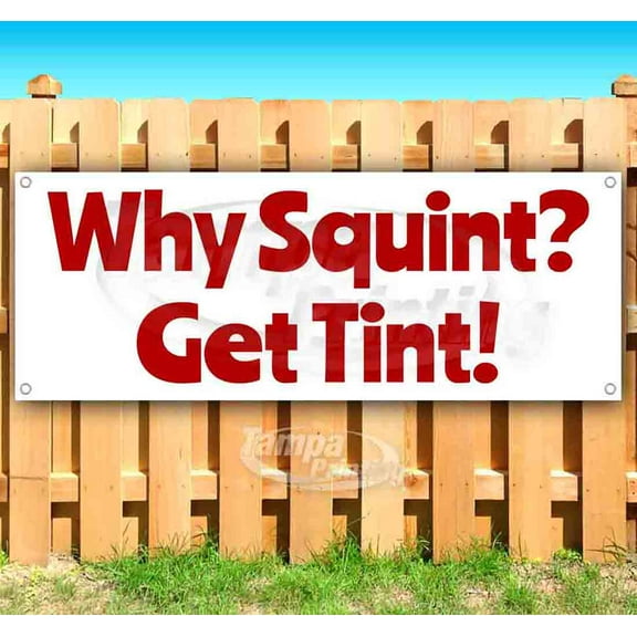 Why Squint? Get Tint! 13 oz Vinyl Banner With Metal Grommets
