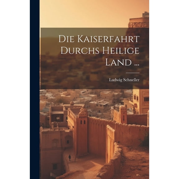 Die Kaiserfahrt Durchs Heilige Land ... (Paperback)