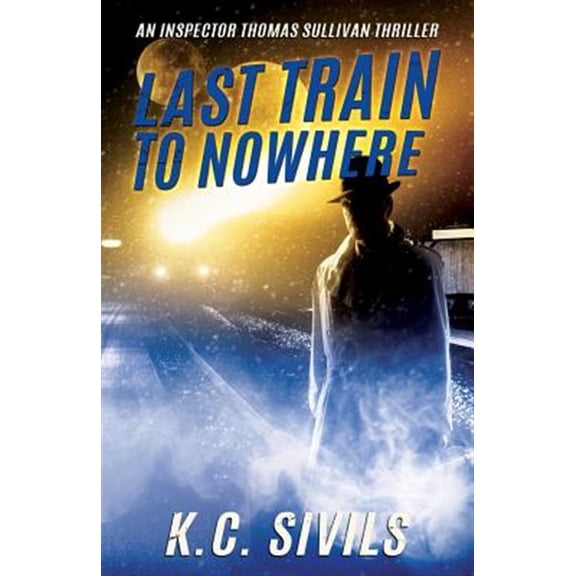 Pre-Owned Last Train To Nowhere: An Inspector Thomas Sullivan Thriller: Volume 2 (An Inspector Thomas Sullivan Scifi Crime Noir Thriller) Paperback