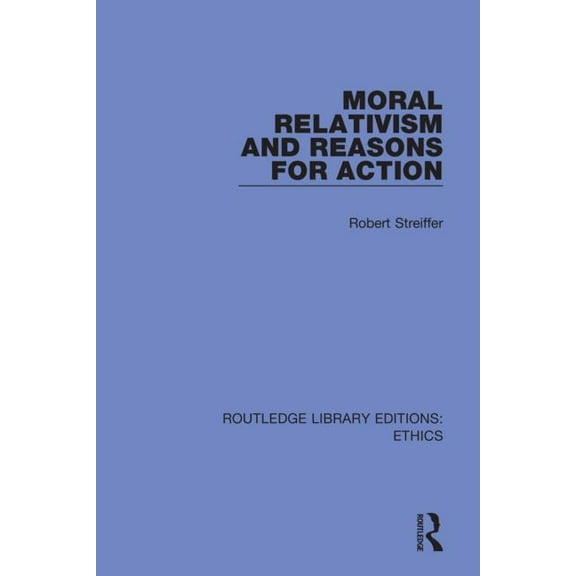 Routledge Library Editions: Ethics Moral Relativism and Reasons for Action, (Paperback)