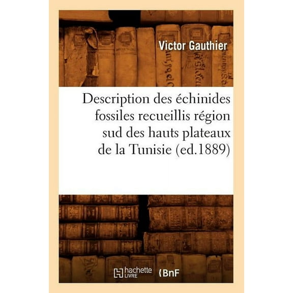 Sciences: Description Des Échinides Fossiles Recueillis Région Sud Des Hauts Plateaux de la Tunisie (Ed.1889) (Paperback)