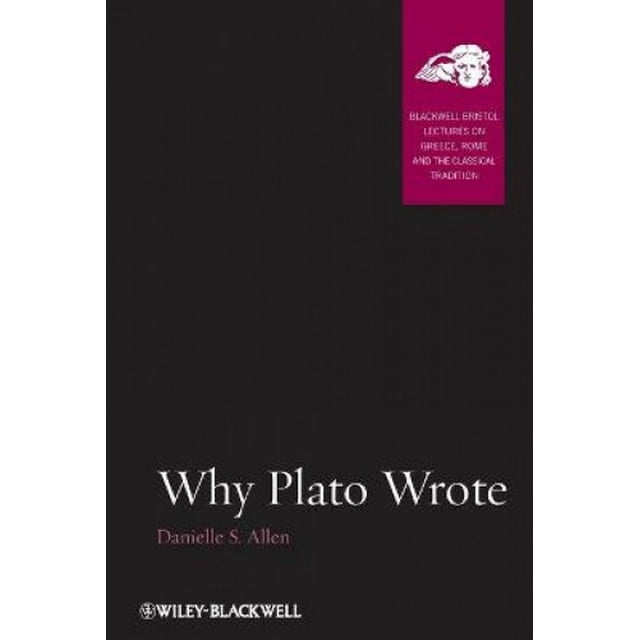 Why Plato Wrote (Blackwell-Bristol Lectures on Greece, Rome and the Classical Tradition)