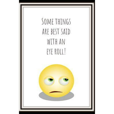 Some Things Are Best Said with an Eye Roll: White and Yellow Emoji Funny Slogan Homework Book Notepad Notebook Composition Jotter and Journal Diary Pl (Best Thing For Bloodshot Eyes)