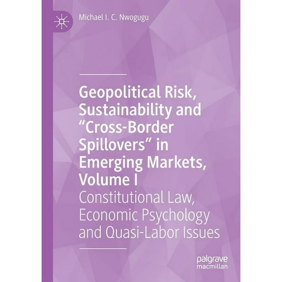 Geopolitical Risk, Sustainability and "Cross-Border Spillovers" in Emerging Markets, Volume I: Constitutional Law, Econo, (Paperback)